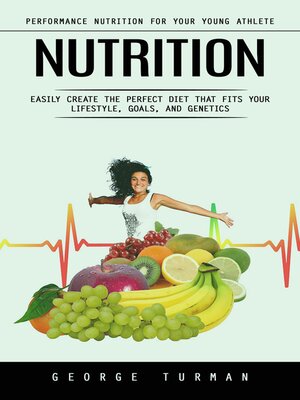 cover image of Nutrition--Performance Nutrition for Your Young Athlete (Easily Create the Perfect Diet That Fits Your Lifestyle, Goals, and Genetics)